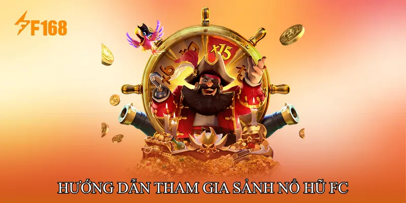 Hướng dẫn tham gia sảnh Nổ hũ FC